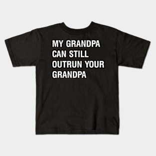 My grandpa can still outrun your grandpa Kids T-Shirt